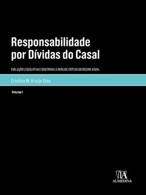 cover image of Responsabilidade por Dívidas do Casal Volume I--Evolução Legislativa e Doutrinal e Análise Crítica do Regime Atual